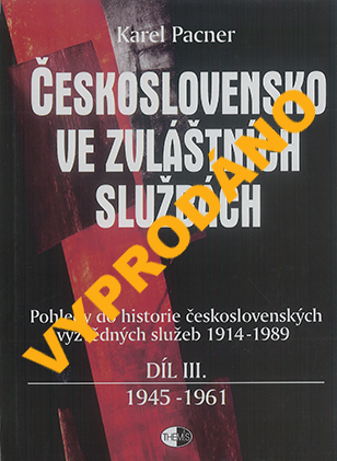 Československo ve zvlášních službách 1945-1961. (DÍL III) – VYPRODÁNO